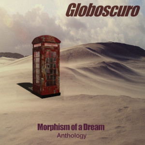 Globoscuro – Morphism of a Dream (Anthology)