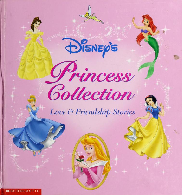 Disney's princess collection : love & friendship stories : Heller, Sarah E  : Free Download, Borrow, and Streaming : Internet Archive